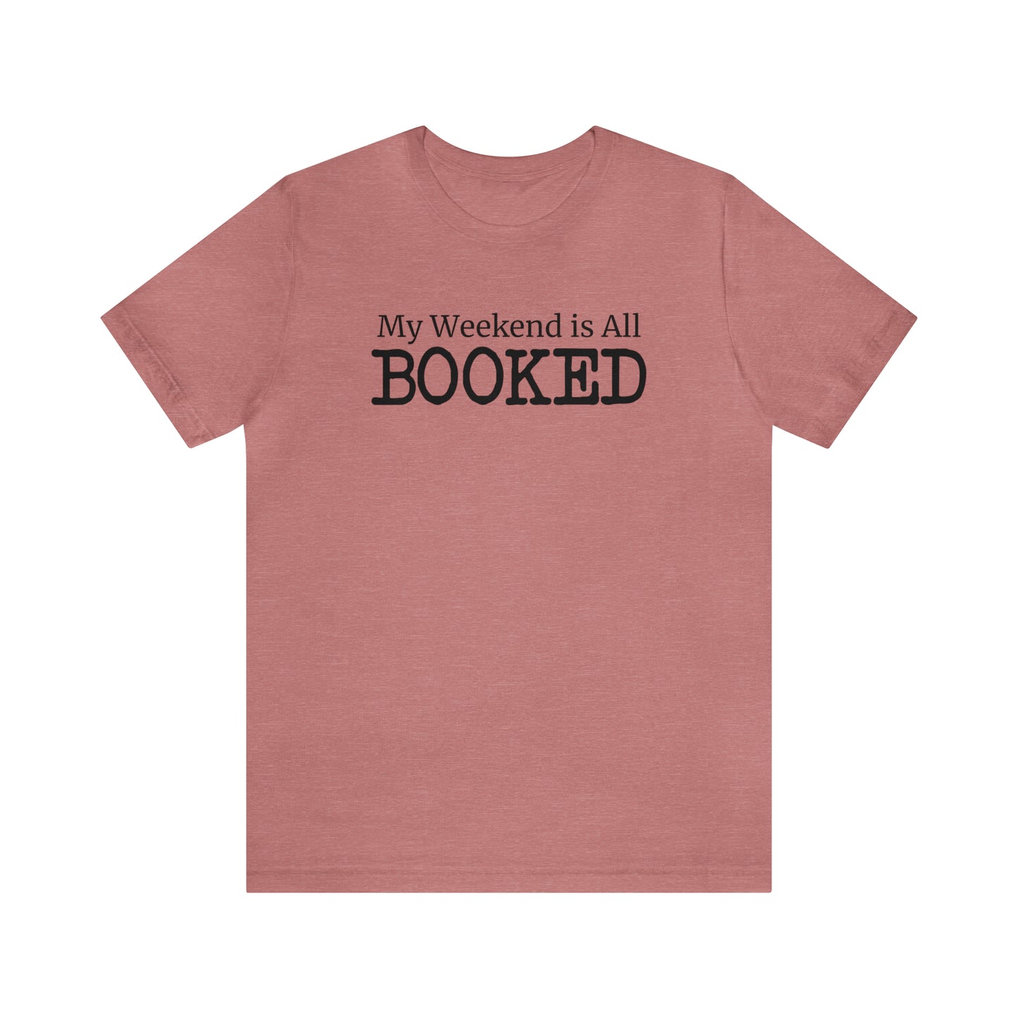 My Weekend Is All Booked T-Shirt