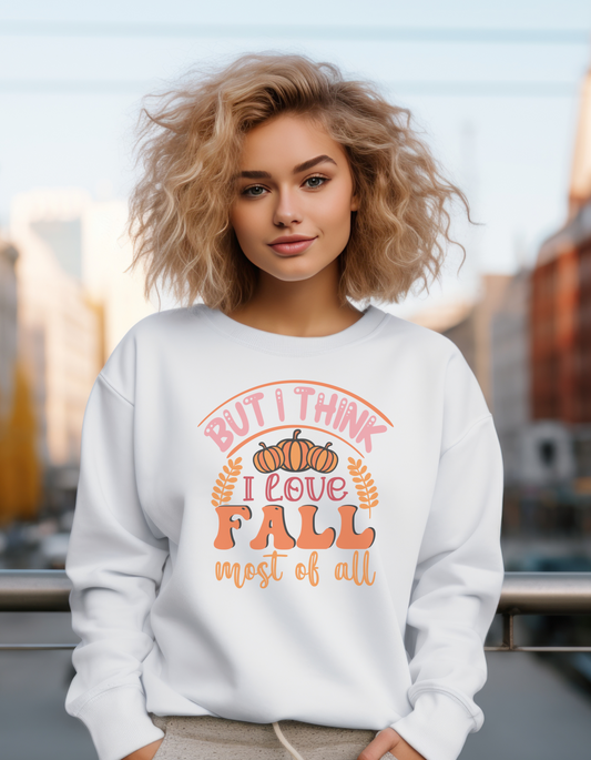 But I Think I love Fall Most of All Sweatshirt