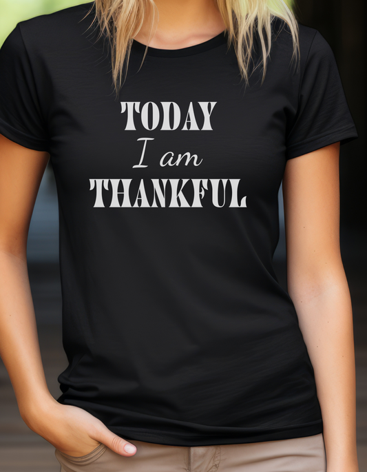 Today I am Thankful T-Shirt