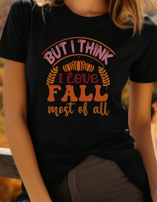 But I Think I Love Fall The Most T-Shirt