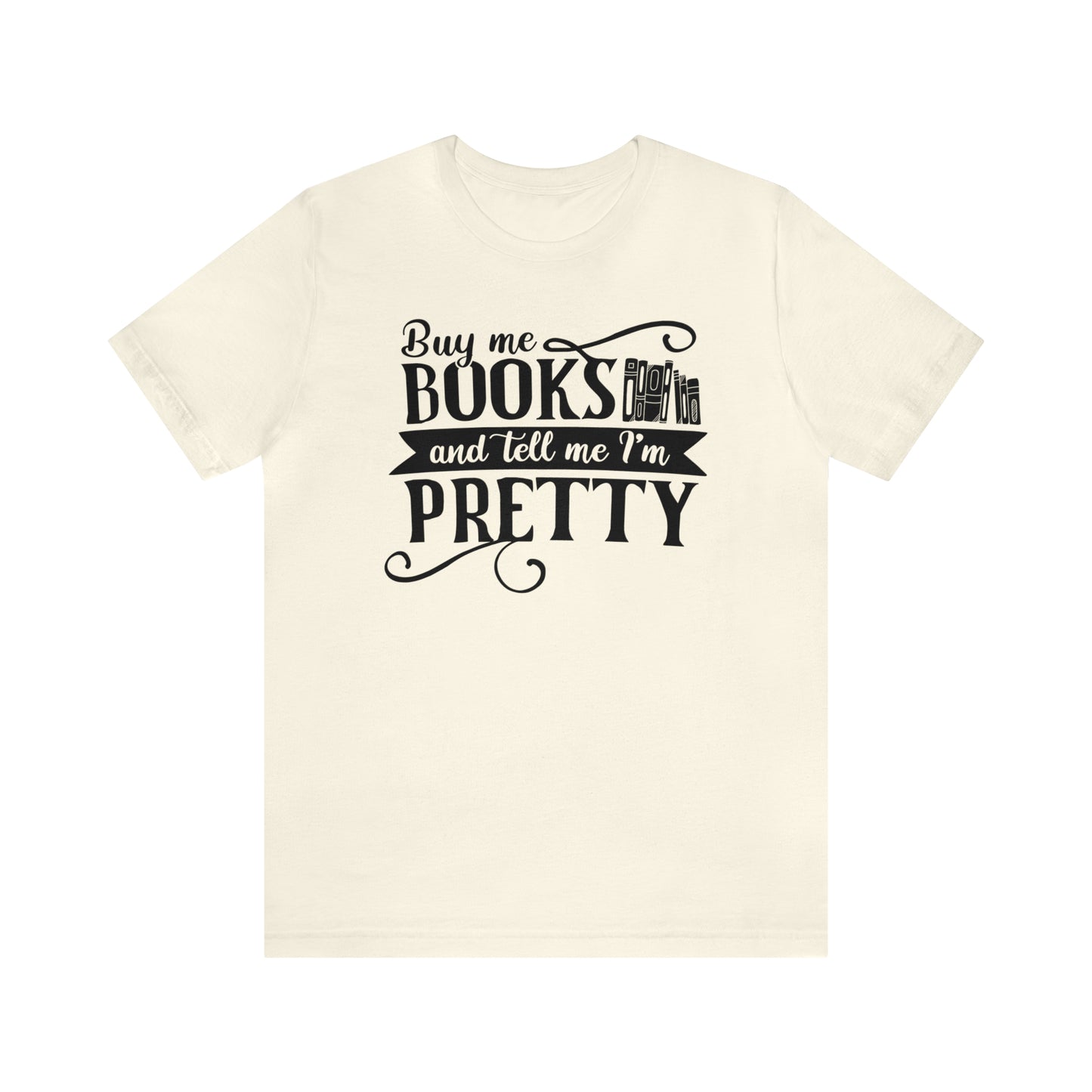 Buy Me Books And Tell Me I'm Pretty T-shirt