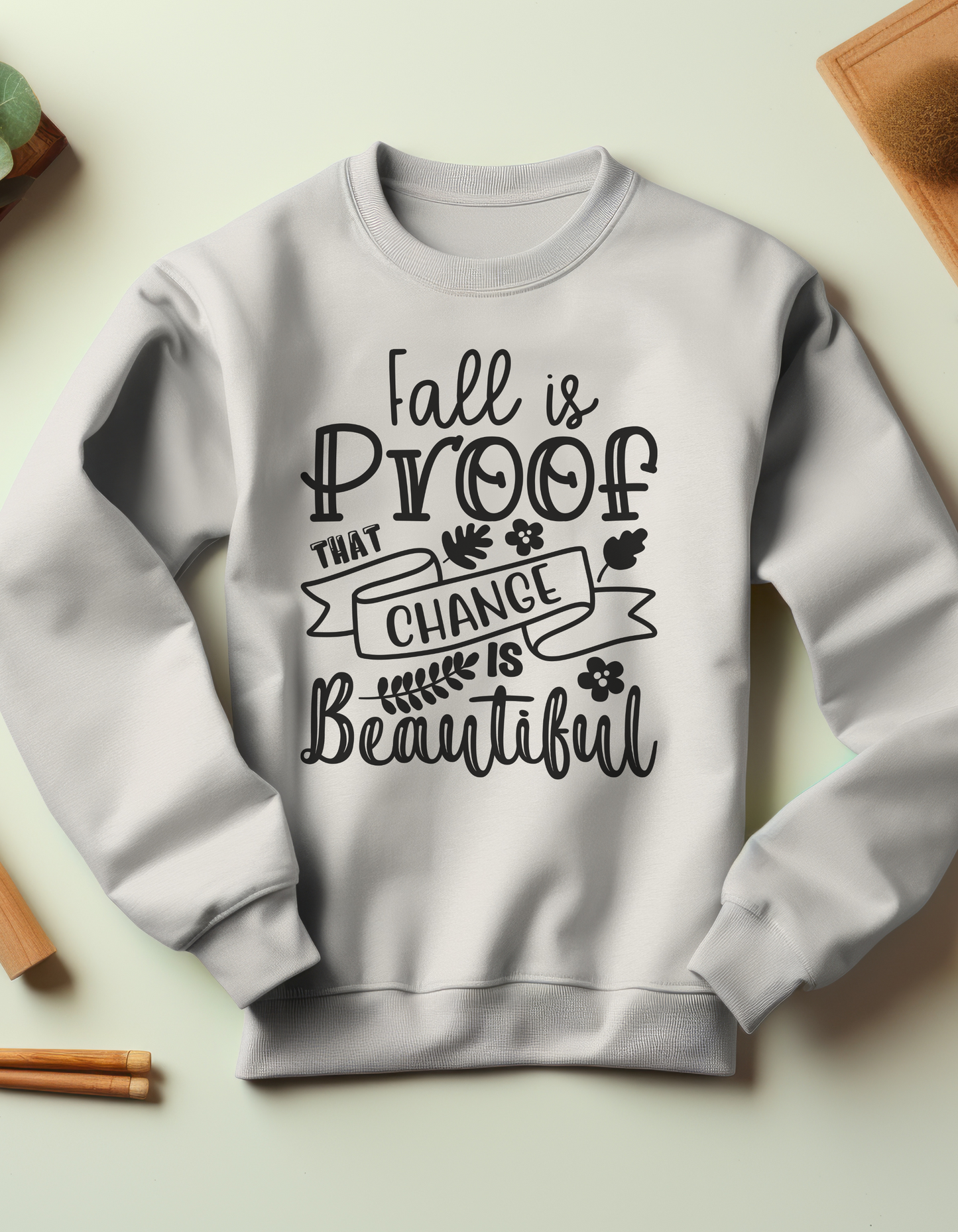 Fall is Proof That Change is Beautiful Sweatshirt