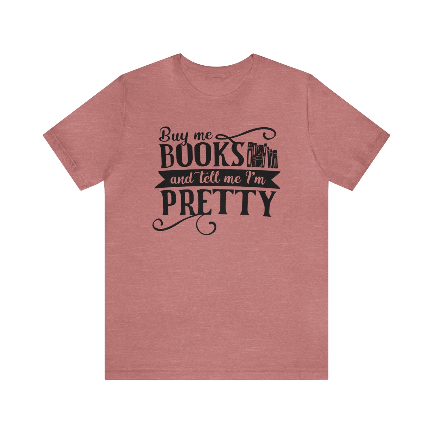 Buy Me Books And Tell Me I'm Pretty T-shirt