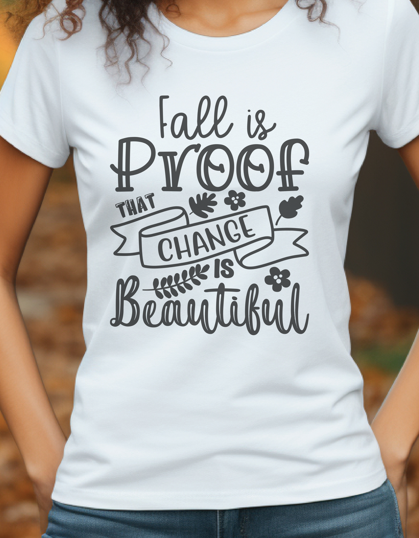 Fall is Proof That Change Is Beautiful T-Shirt