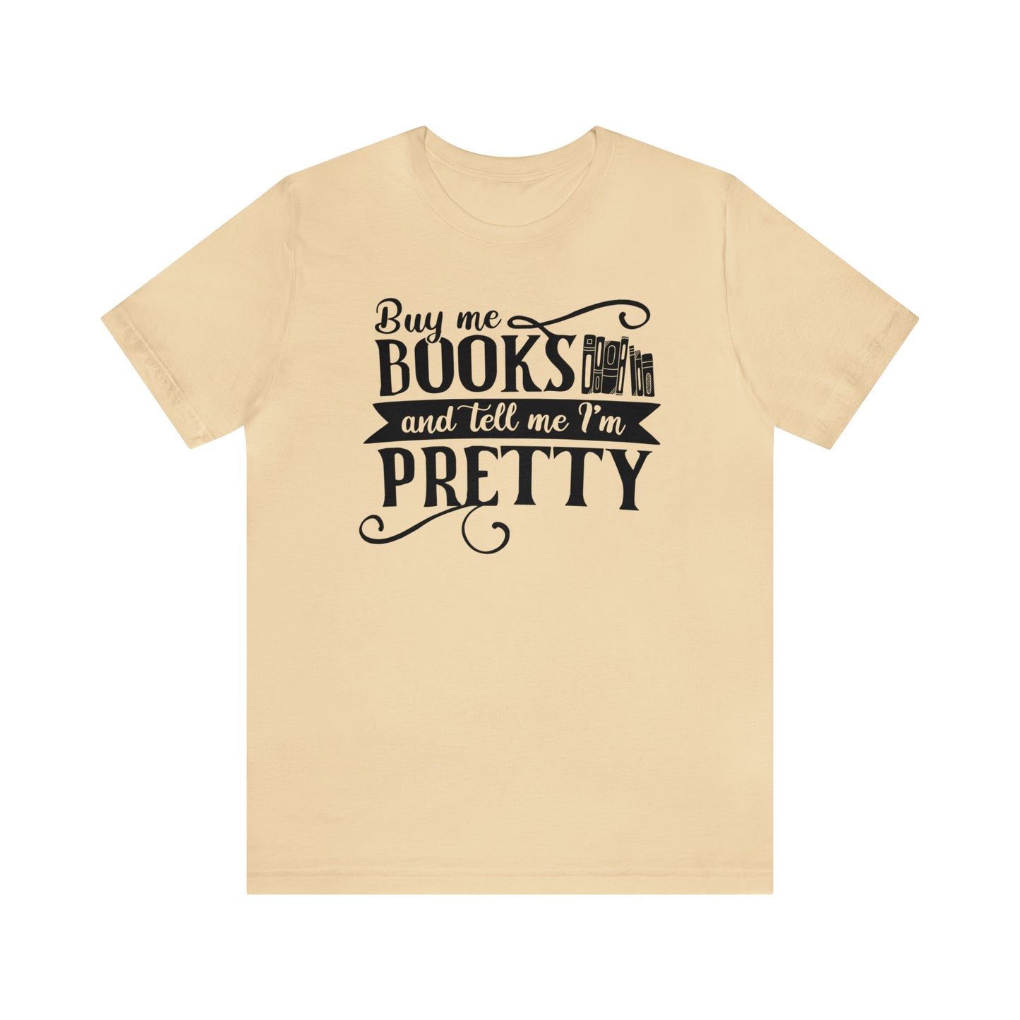 Buy Me Books And Tell Me I'm Pretty T-shirt