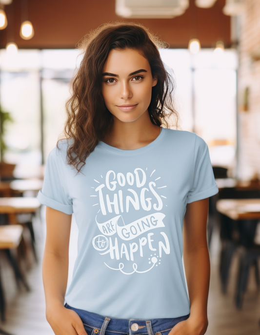 Good Things Are Going To Happen T-Shirt